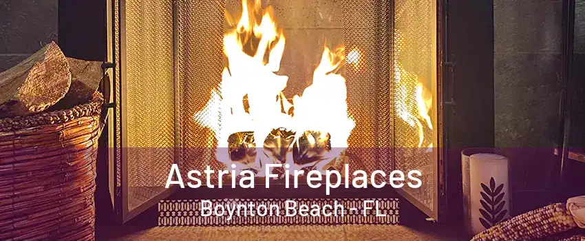 Astria Fireplaces Boynton Beach - FL