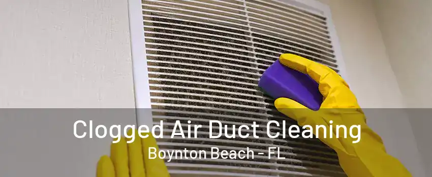 Clogged Air Duct Cleaning Boynton Beach - FL