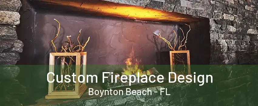 Custom Fireplace Design Boynton Beach - FL