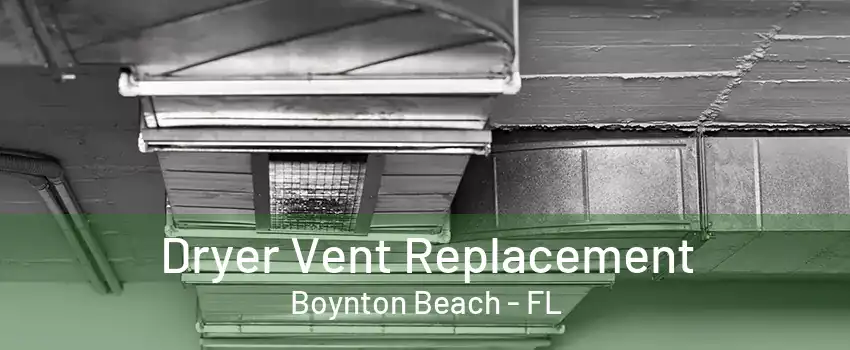 Dryer Vent Replacement Boynton Beach - FL