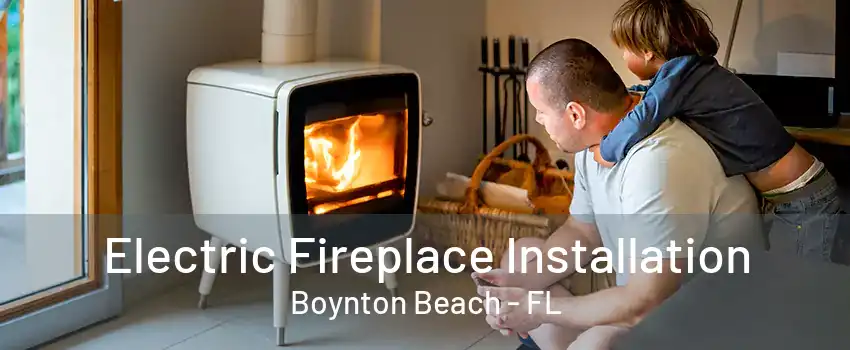 Electric Fireplace Installation Boynton Beach - FL