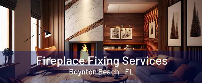 Fireplace Fixing Services Boynton Beach - FL