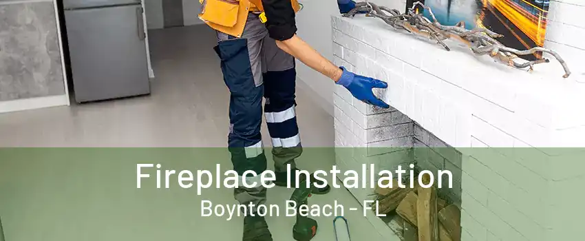 Fireplace Installation Boynton Beach - FL