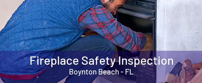 Fireplace Safety Inspection Boynton Beach - FL