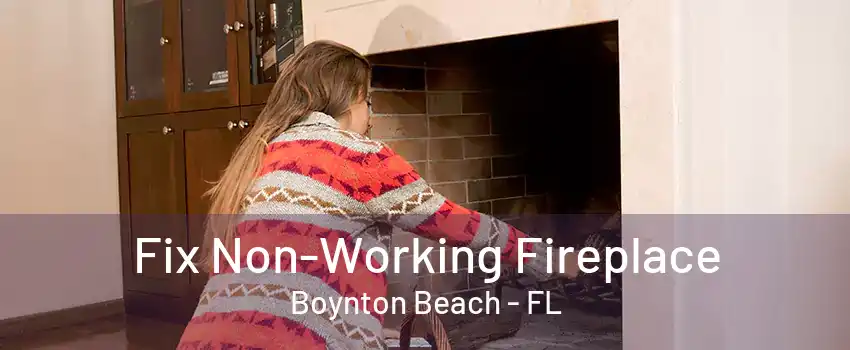 Fix Non-Working Fireplace Boynton Beach - FL