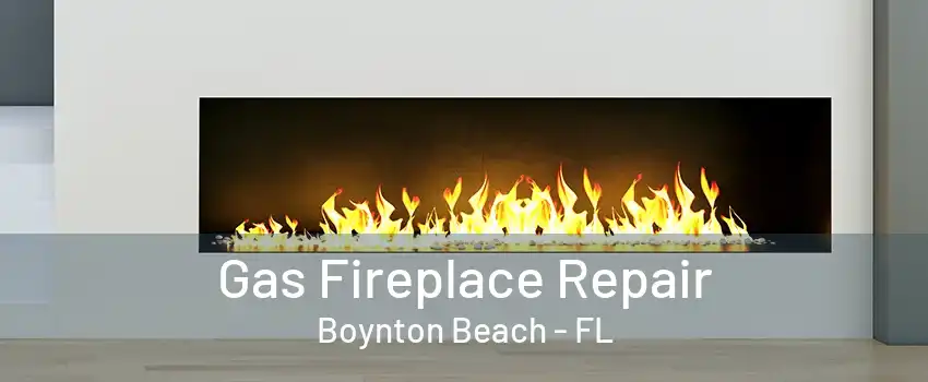 Gas Fireplace Repair Boynton Beach - FL