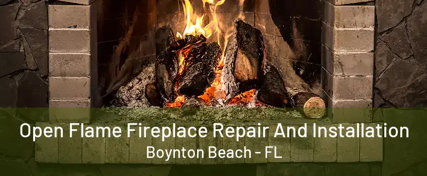 Open Flame Fireplace Repair And Installation Boynton Beach - FL