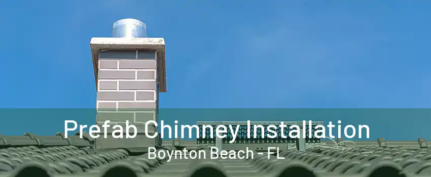 Prefab Chimney Installation Boynton Beach - FL