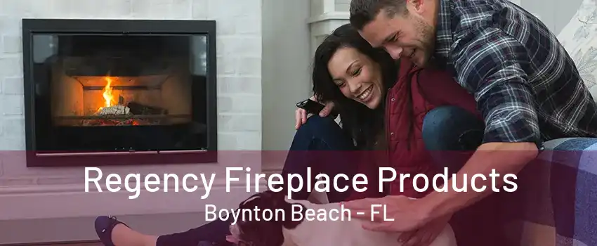 Regency Fireplace Products Boynton Beach - FL