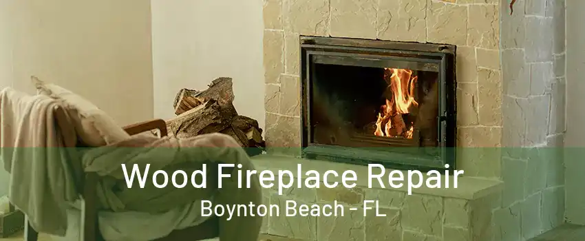 Wood Fireplace Repair Boynton Beach - FL